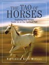 The Tao Of Horses (eBook): Exploring How Horses Guide Us on Our Spiritual Path